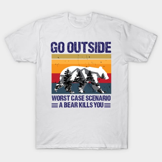 go outside worst case scenario a bear kills you T-Shirt by bisho2412